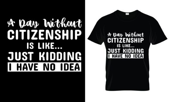 A Day Without Citizenship is T-Shirt Graphics and Print Templates
