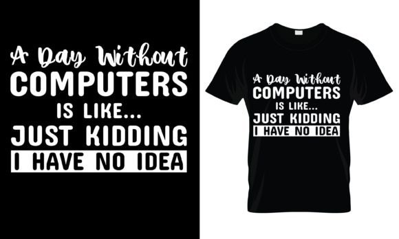 A Day Without Computers is T-Shirt Graphics
