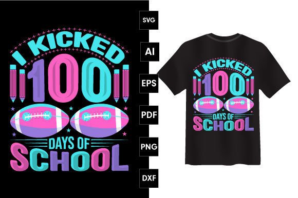 I Kicked 100 Days of School T-shirt Graphics