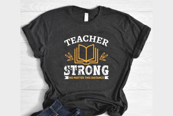 Teacher Strong No Matter the Distance – A Typography Graphic for T-Shirt Designs